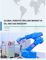 Global Robotic Drilling Market in Oil and Gas Industry 2018-2022